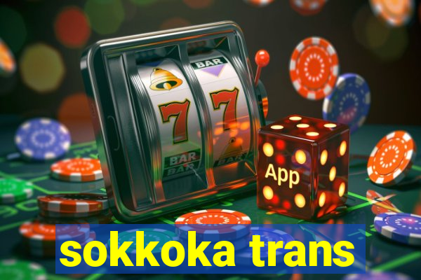 sokkoka trans